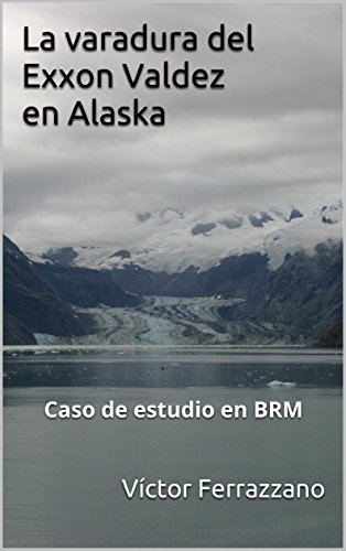 La varadura del Exxon Valdez en Alaska: Caso de estudio en BRM