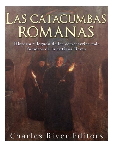 Las catacumbas romanas: Historia y legado de los cementerios más famosos de la antigua Roma