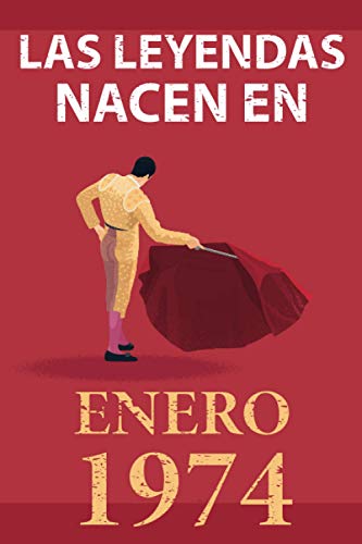 Las leyendas nacen en enero 1974: Regalo de cumpleaños perfecto para hombre y mujer de 47 años I Cita positiva , humor I Cuaderno , diario , libro de ... original para el 47 cumpleaños I El torero