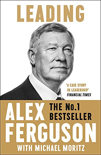 Leading: Lessons in leadership from the legendary Manchester United manager