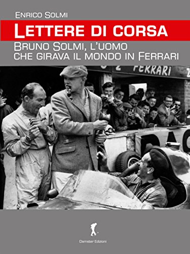 Lettere di corsa. Bruno Solmi, l’uomo che girava il mondo in Ferrari (Damster - Scriptor, narrativa italiana) (Italian Edition)