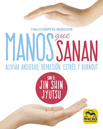 Manos que sanan: Aliviar ansiedad, depresión, estrés y burnout con el Jin Shin Jyutsu: 7 (Yoga)