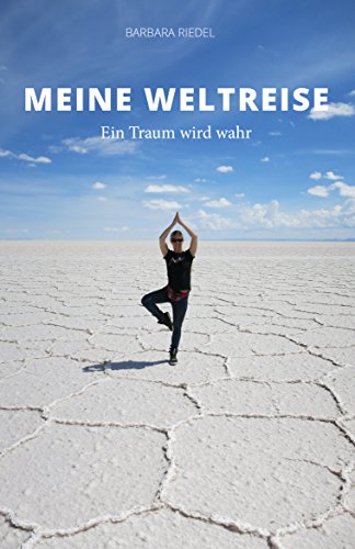 Meine Weltreise: Ein Traum wird wahr (German Edition)