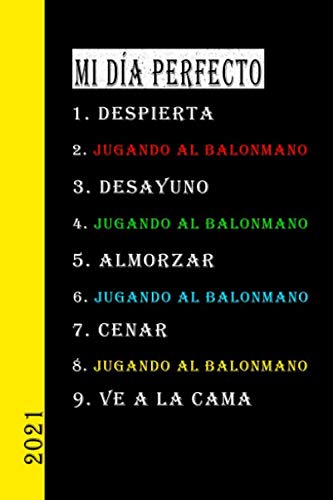 Mi Día Perfecto 2021 Jugando Al Balonmano: Mi perfecto calendario diario es un divertido y gran regalo para el 2021 y puede ser usado como diario o libro de tareas. Español!