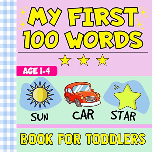 MY FIRST 100 WORDS BOOK FOR TODDLERS: Introduce Your Child To The World Of Reading And Learning New Things | Age 1-4 (English Edition)