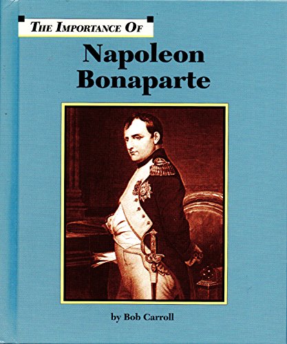 Napoleon Bonaparte (The importance of)