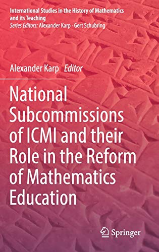 National Subcommissions of ICMI and their Role in the Reform of Mathematics Education (International Studies in the History of Mathematics and its Teaching)