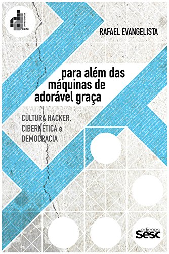 Para além das máquinas de adorável graça: Cultura hacker, cibernética e democracia (Coleção Democracia Digital) (Portuguese Edition)