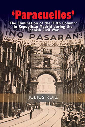 ‘Paracuellos': The Elimination of the ‘Fifth Column' in Republican Madrid during the Spanish Civil War (Studies in Spanish History) (English Edition)