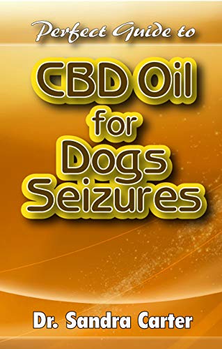 Perfect Guide to CBD Oil for Dogs Seizures: Its entails everything need to be known regarding the component, benefits and effective management for dogs seizures (English Edition)