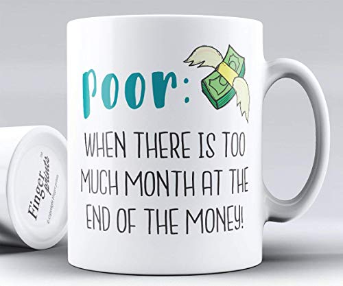 Poor: When There is Too Much Month at The end of The Money! Printed Mug Cup Ceramic 11oz