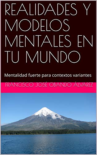 REALIDADES Y MODELOS MENTALES EN TU MUNDO: Mentalidad fuerte para contextos variantes (CAMBIO Y MEJORA)