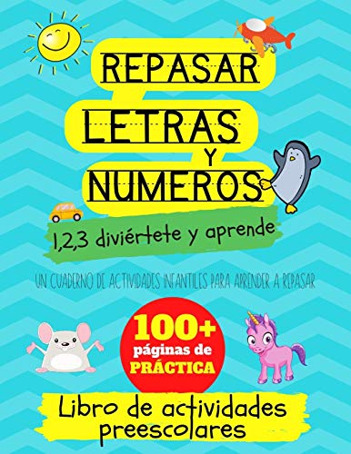 Repasar letras y numeros: 1,2,3 diviértete y aprende. Un cuaderno de actividades infantiles: Libro de actividades para niños: +3 años. Un cuaderno de ... y niñas de preescolar y educación infantil.