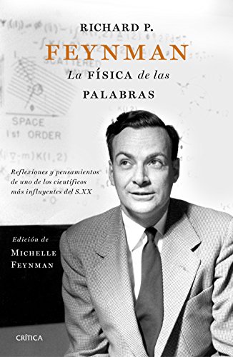 Richard P. Feynman. La física de las palabras: Reflexiones y pensamientos de uno de los científicos más influyentes del s. XX (Drakontos)