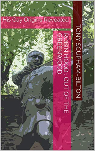 Robin Hood : Out of the Greenwood: His Gay Origins Revealed (English Edition)