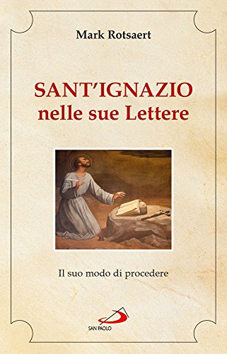 Sant'Ignazio nelle sue lettere. Il suo modo di procedere: 212 (Spiritualità. Maestri. Seconda serie)