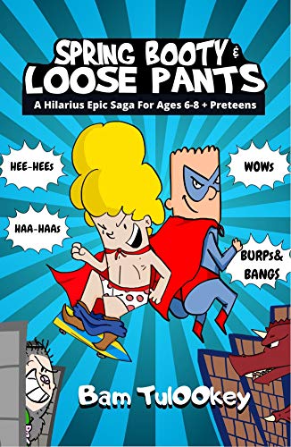 Spring Booty & Loose Pants - The Naughty Genesis + Face-Off With The Deadly Drainage Dragon, The Yucky Pukey Mucus Monster+A Lot More: A Hilarious Epic Saga For Kids 6-8 + Preteens (English Edition)