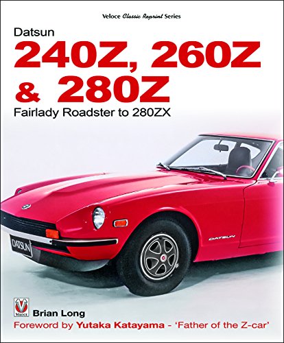 The Datsun 240Z, 260Z & 280Z: Fairlady Roadster to 280ZX (Classic Reprint)