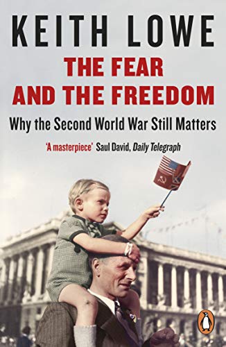 The Fear And The Freedom: Why the Second World War Still Matters