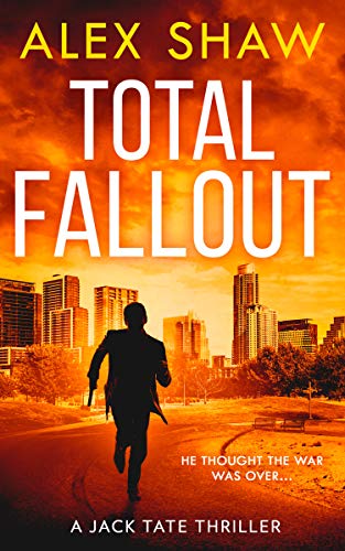 Total Fallout: An explosive, breathtaking, new action adventure ex-SAS military thriller you need to read in 2021: Book 2 (A Jack Tate SAS Thriller)