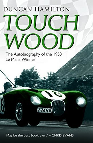 Touch Wood: The Autobiography of the 1953 Le Mans Winner by Hamilton, Duncan (2014) Paperback