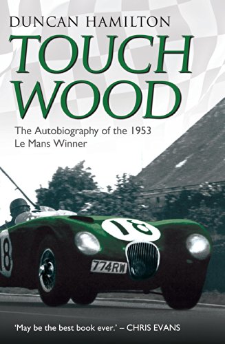 Touch Wood - The Autobiography of the 1953 Le Mans Winner (English Edition)