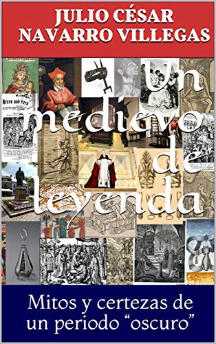 Un medievo de leyenda: Mitos y certezas de un periodo “oscuro” (Historias de la Historia nº 6)