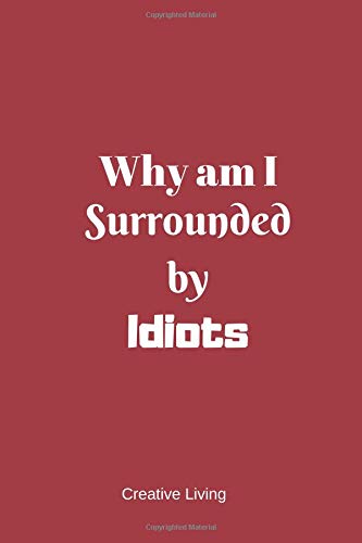 Why Am I Surrounded By Idiots - Red: Express Yourself; Lined Diary Pages, Sketchbook