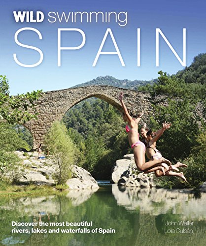 Wild Swimming Spain [Idioma Inglés]: Discover the Most Beautiful Rivers, Lakes and Waterfalls of Spain