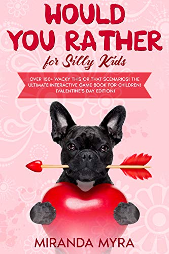 Would You Rather for Silly Kids: Over 150+ Wacky This or That Scenarios! The Ultimate Interactive Game Book for Children! (Valentine's Day Edition) (English Edition)