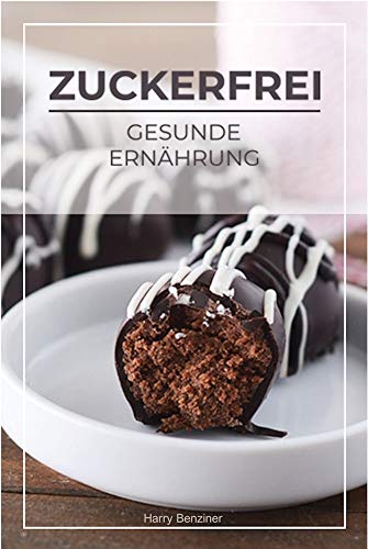 Zuckerfrei - Gesunde Ernährung: Ein Leben ohne Zucker - ist das möglich? Lernen Sie die Welt der Kalorien kennen. Zuckerfreie Ernährung - unsere Tipps! ... gesunden Lifestyle leben? (German Edition)