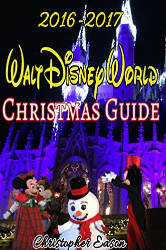 2016-2017 Walt Disney World Christmas Guide: An Unofficial Guide to Help Plan Your Disney Holiday Vacation (English Edition)