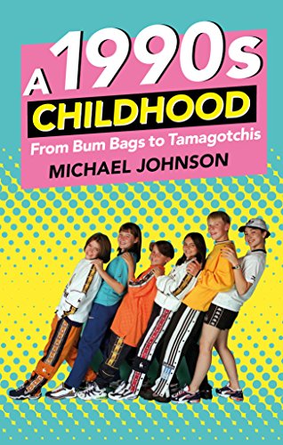 A 1990s Childhood: From Bum Bags to Tamagotchis (English Edition)