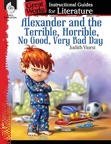 Alexander and the Terrible, Horrible, No Good, Very Bad Day: An Instructional Guide for Literature (Great Works)