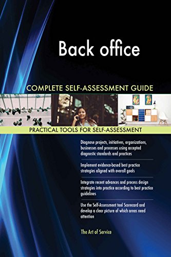 Back office All-Inclusive Self-Assessment - More than 620 Success Criteria, Instant Visual Insights, Comprehensive Spreadsheet Dashboard, Auto-Prioritized for Quick Results