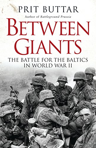 Between Giants: The Battle for the Baltics in World War II (General Military)