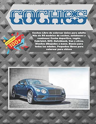 Coches Libro de colorear único para adulto Más de 50 modelos de coches, autobuses y camiones: Coche deportivo, vagón, Cabriolet, SUV, Hatchback, Van y ... Pequeños libros para colorear para chicos