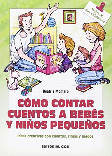 Cómo contar cuentos a bebés y niños pequeños: Ideas creativas con cuentos, rimas y juegos: 141 (Materiales para educadores)