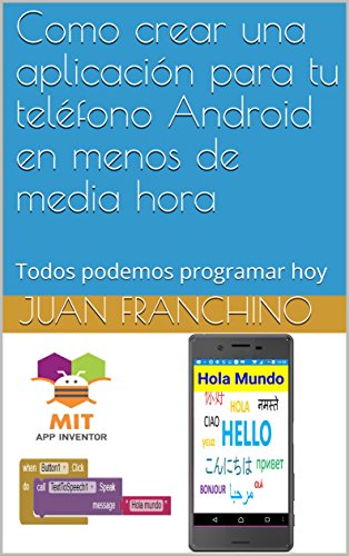 Como crear una aplicación para tu teléfono Android en menos de media hora: Todos podemos programar hoy (Programación fàcil)