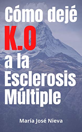 Cómo dejé K.O. a la Esclerosis Múltiple: Descubre mis cambios vitales para salir de la enfermedad