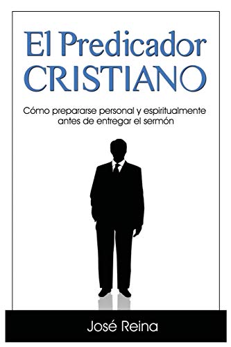 El Predicador Cristiano: Cómo prepararse personal y espiritualmente antes de entregar el sermón (1) (Estudios Biblicos Cristianos)