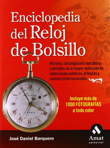 Enciclopedia del reloj de bolsillo: Historia, catalogación, mecánica y detalles de las mayores colecciones públicas, privadas y museos internacionales