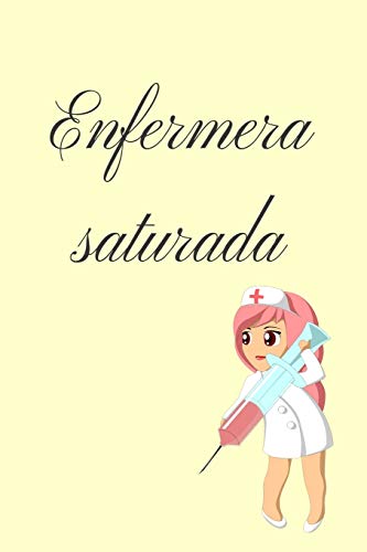 enfermera saturada, chicas, mujeres cuaderno bonito, diario, planificador, accesorio,bloc notas personal con papel rayado de 120 páginas: regalo ... fechas,notas ,libreta de apuntes,medicina