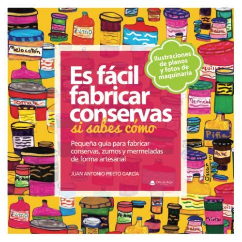 Es fácil fabricar conservas si sabes cómo: Pequeña guía para fabricar conservas, zumos y mermeladas de forma artesanal