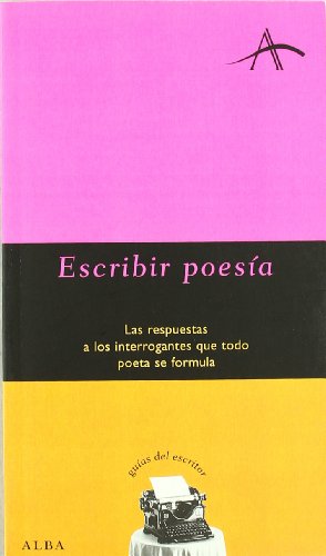 Escribir poesía: Las respuestas a los interrogantes que todo poeta se formula (Guías del escritor)