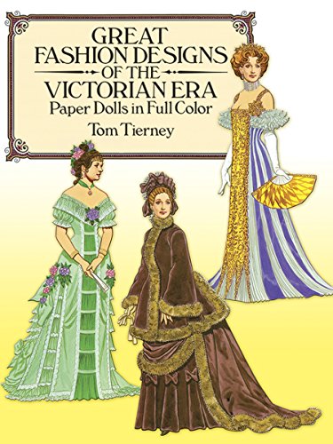 Great Fashion Designs of the Victorian Era Paper Dolls in Full Color: Papers Dolls in Full Color (Dover Victorian Paper Dolls)