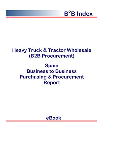 Heavy Truck & Tractor Wholesale (B2B Procurement) in Spain: B2B Purchasing + Procurement Values (English Edition)