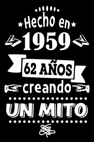 Hecho en 1959, 62 Años creando Un Mito: Idea De Regalo De Cuaderno Diario / Regalo De Cumpleaños, Feliz Cumpleaños 62 Años Regalo Mujer, 120 Paginas, Dimensión (6 x 9 in)