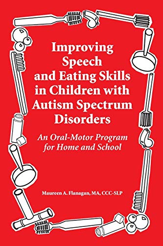 Improving Speech and Eating Skills in Children with Autism Spectrum Disorders: An Oral-Motor Program for Home and School