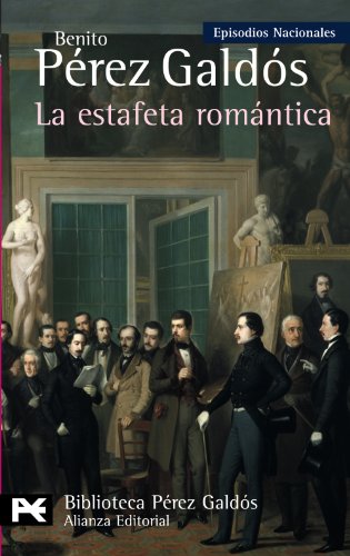 La estafeta romántica: Episodios Nacionales, 26 / Tercera serie (El libro de bolsillo - Bibliotecas de autor - Biblioteca Pérez Galdós - Episodios Nacionales)